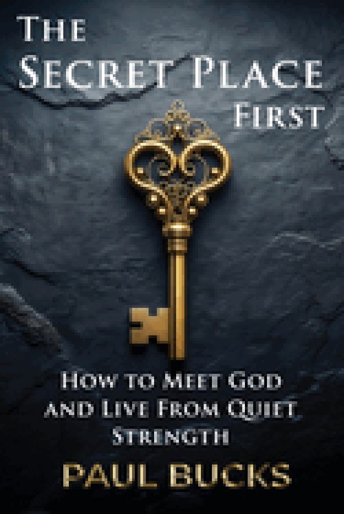 The Secret Place First: What Jesus Taught About Asking, Seeking, and Receiving