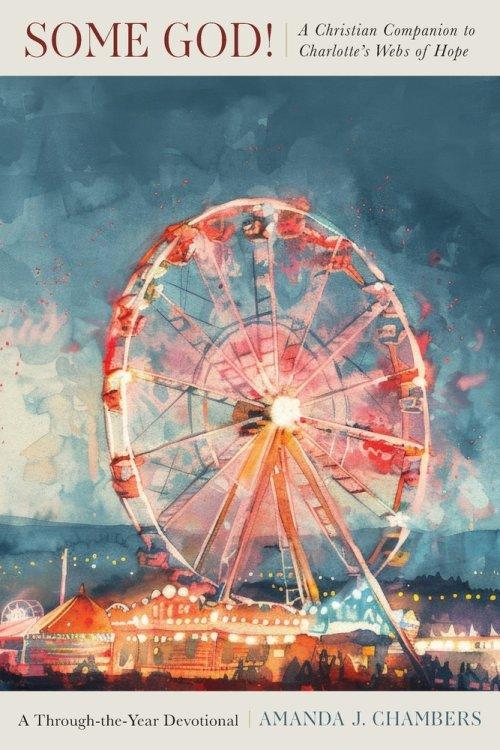 Some God!: A Christian Companion to Charlotte's Webs of Hope