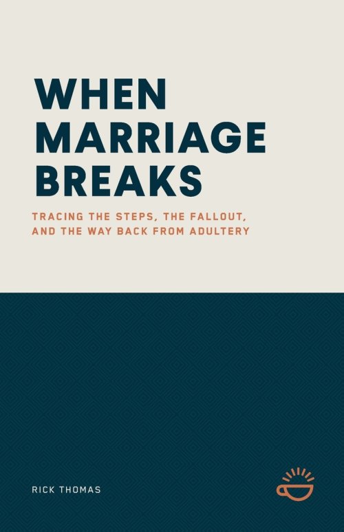 WHEN MARRIAGE BREAKS: Tracing the Steps, the Fallout, and the Way Back from Adultery