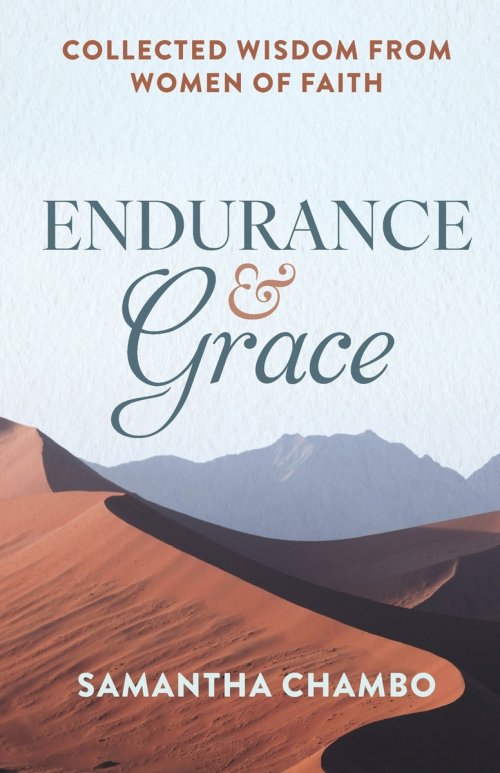 Endurance and Grace: Collected Wisdom from Women of Faith