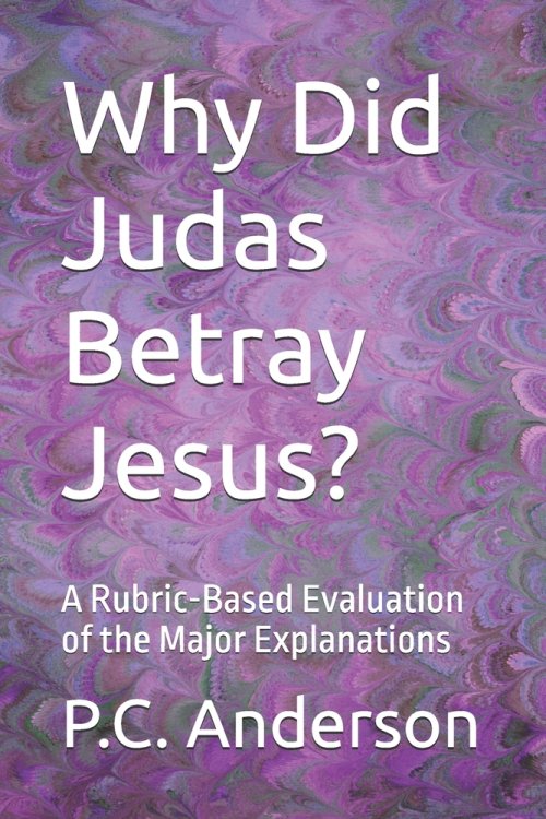 Why Did Judas Betray Jesus?: A Rubric-Based Evaluation of the Major Explanations