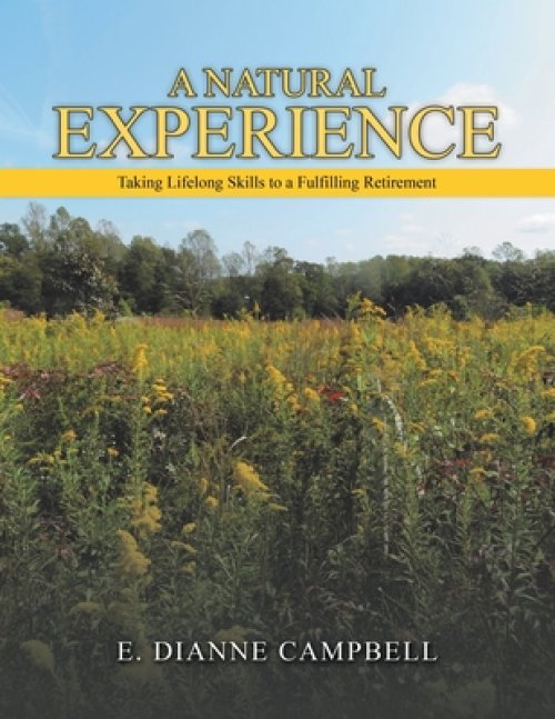 A NATURAL EXPERIENCE: Taking Lifelong Skills to a Fulfilling Retirement