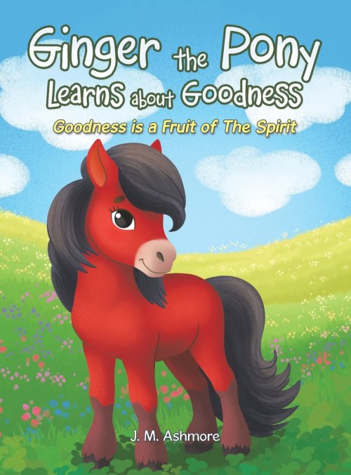Ginger the Pony Learns about Goodness: Goodness is a Fruit of The Spirit
