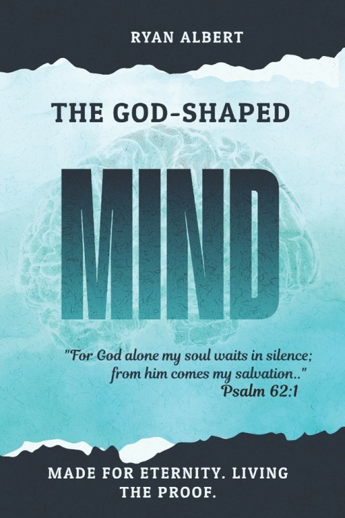 THE GOD-SHAPED MIND: How Your Brain Was Built for Eternity