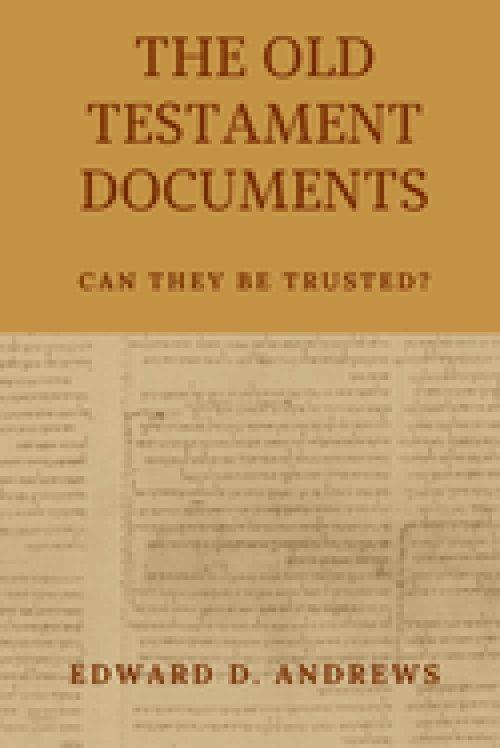 THE OLD TESTAMENT DOCUMENTS: Can They Be Trusted?