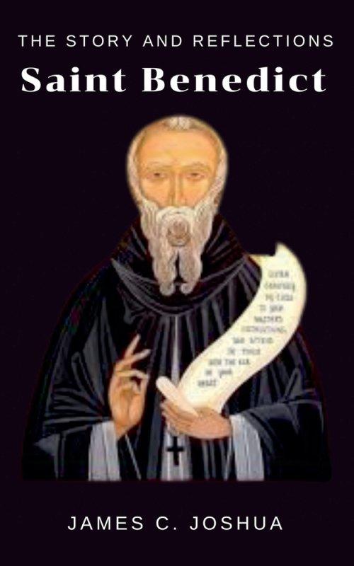 The Story And Reflections Saint Benedict