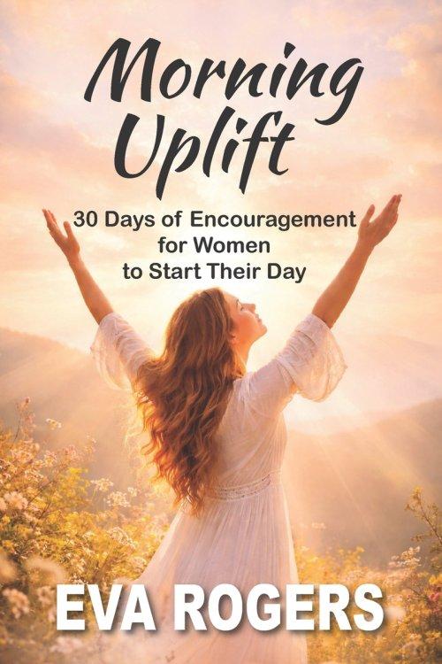 Morning Uplift: 30 days of encouragment for women to start their day