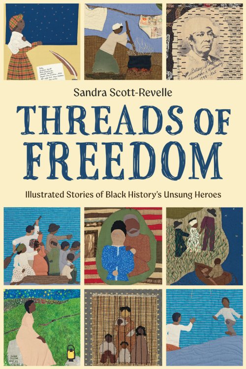 Threads of Freedom : Illustrated Stories of Black Historys Unsung Heroes