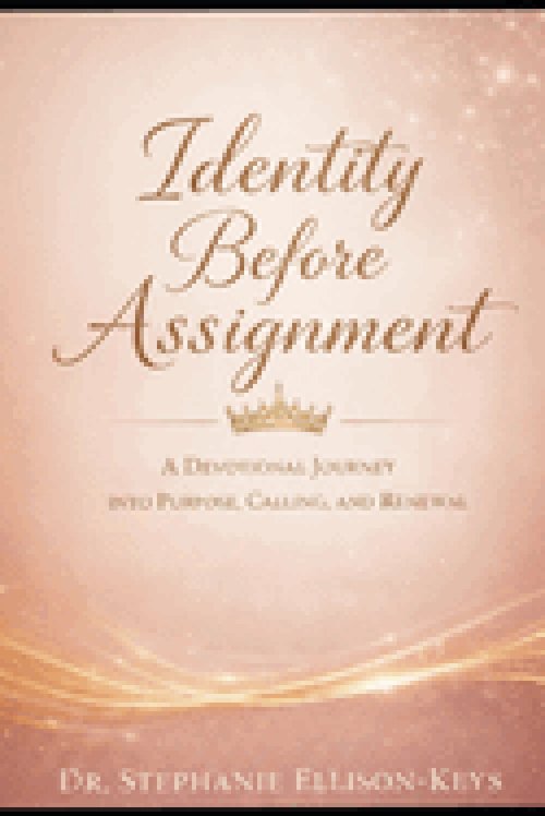 Identity Before Assignmen: A Devotional Journey into Purpose, Calling, and Renewal