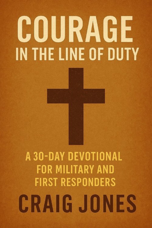 Courage In the Line of Duty: A 30-Day Devotional for Military and First Responders