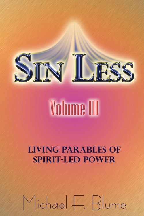 Sin Less Vol. III: Living Parables of Spirit-Led Power