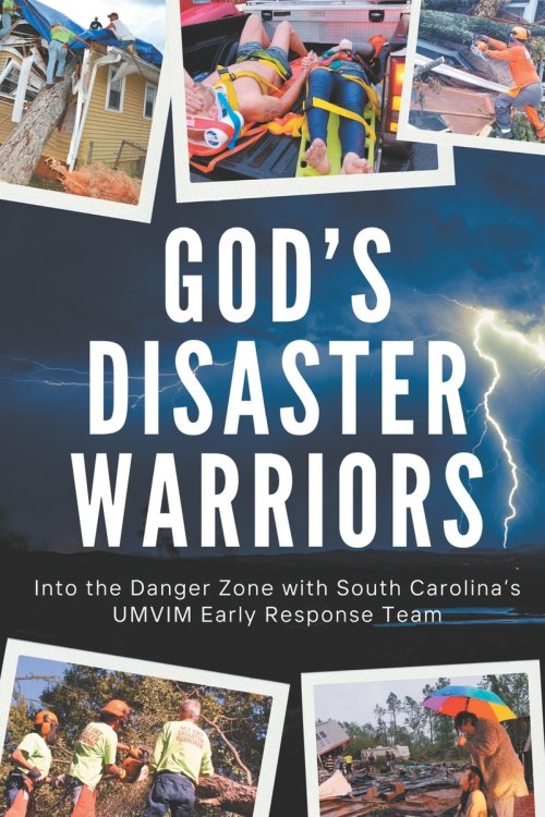 God's Disaster Warriors: Into the Danger Zone with South Carolina's UMVIM Early Response Team