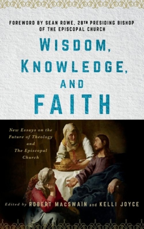 Wisdom, Knowledge, and Faith: New Essays on the Future of Theology and the Episcopal Church