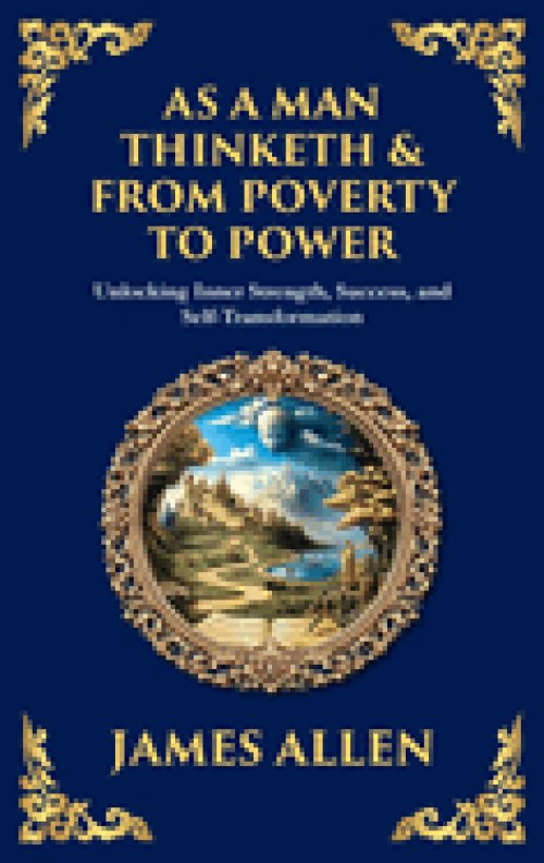 As a Man Thinketh & From Poverty to Power: Unlocking Inner Strength, Success, and Self-Transformation (Large Print Deluxe Hardcover Edition For Easy R