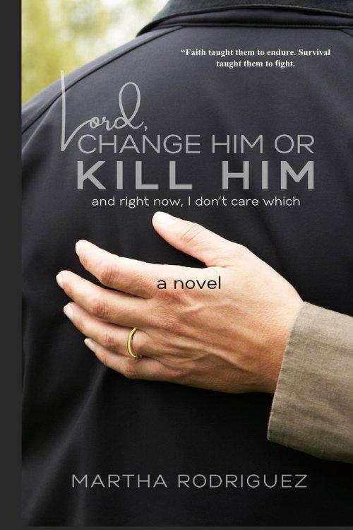 Lord, Change Him or Kill Him: and right now, I don't care which