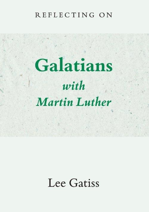 Reflecting on Galatians with Martin Luther