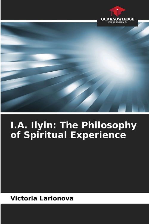 I.A. Ilyin: The Philosophy of Spiritual Experience