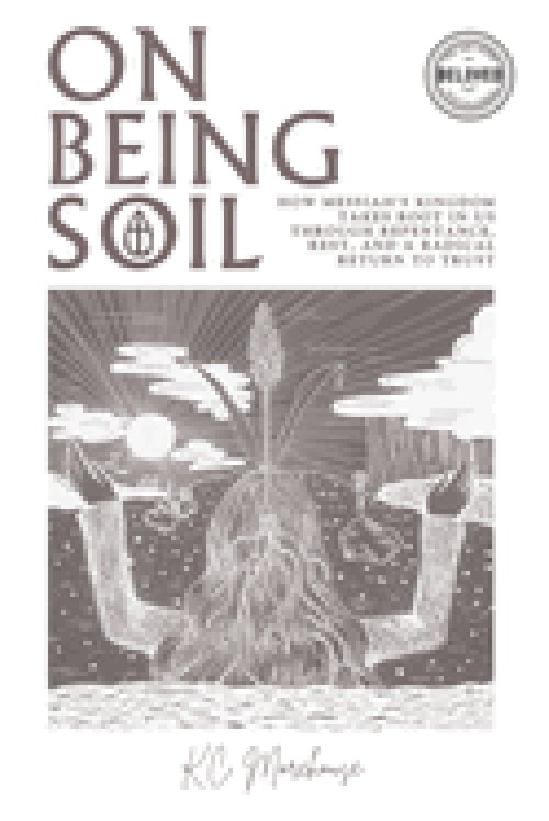 On Being Soil: How Messiah's Kingdom Takes Root Through Repentance, Rest, and a Radical Return to Trust