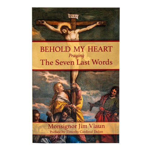Behold My Heart: Praying the Seven Last Words