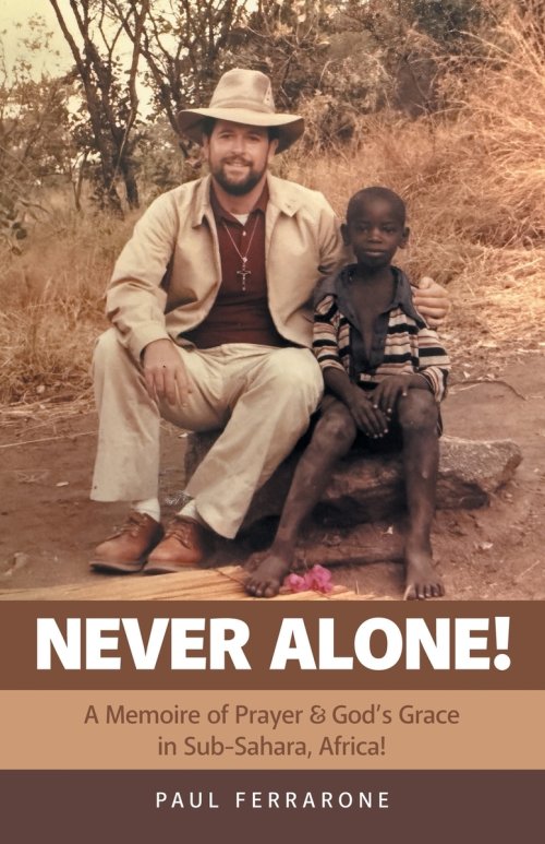 NEVER ALONE!: A Memoire of Prayer & God's Grace in Sub-Sahara, Africa!