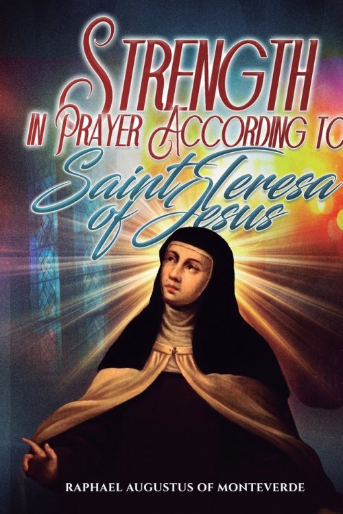 Strength in Prayer According to Saint Teresa of Jesus
