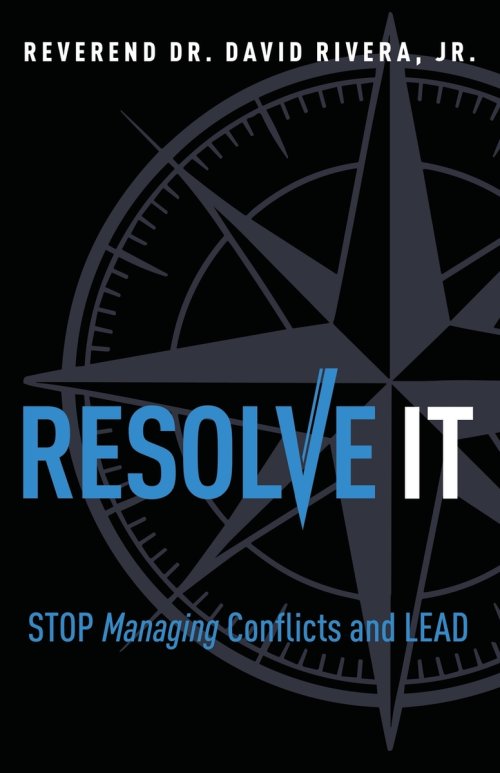 Resolve It: Stop Managing Conflicts and Lead