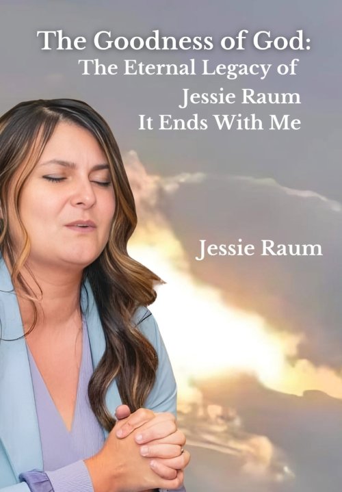The Goodness of God: The Eternal Legacy of Jessie Raum - It Ends With Me