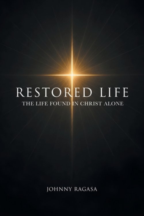 Restored Life: The Life Found In Christ Alone