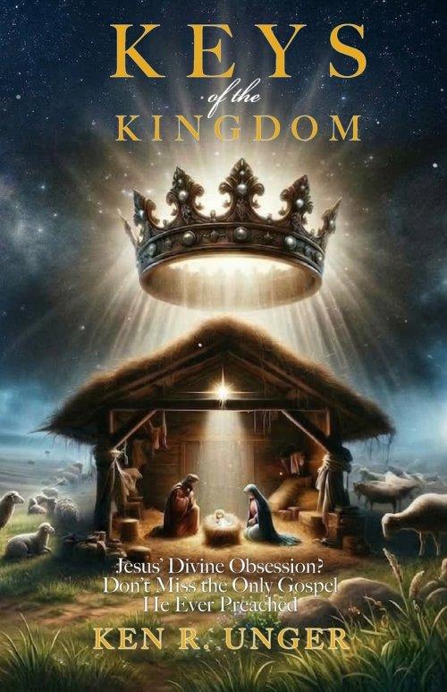 Keys of the Kingdom: Jesus' Divine Obsession? Don't Miss the Only Gospel He Ever Preached