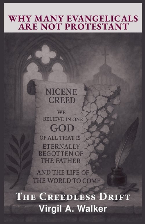 Why many Evangelicals are not Protestant: The Creedless Drift