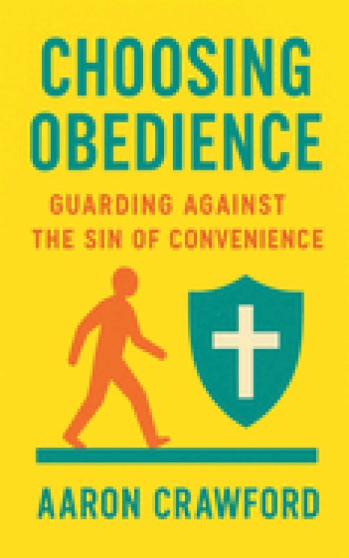 Choosing Obedience: Gaurding Against the sin of Convenience