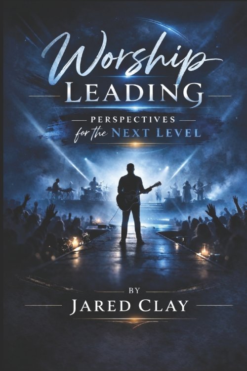Worship Leading: Perspectives for the Next Level