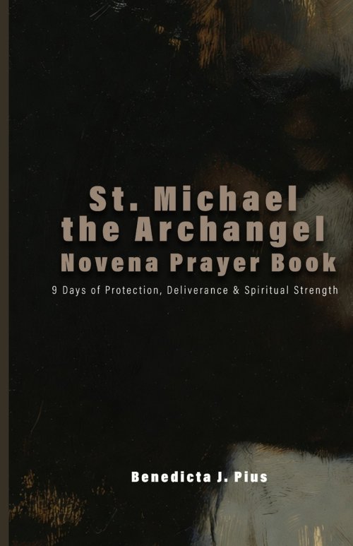 St. Michael the Archangel Novena Prayer Book: 9 Days of Protection, Deliverance & Spiritual Strength