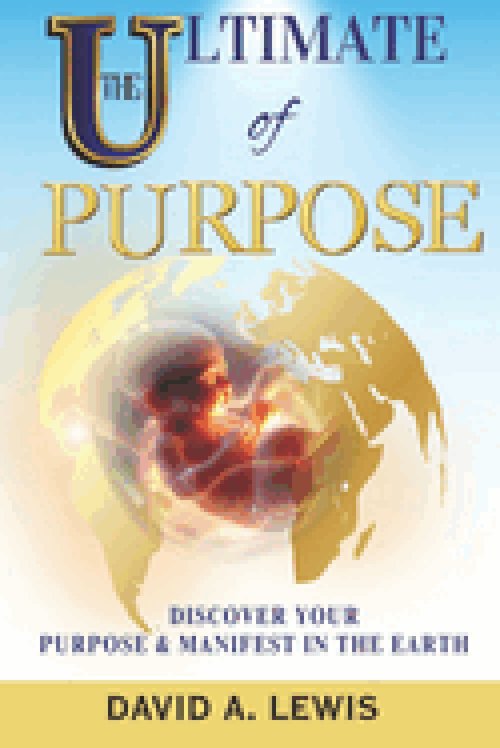 The Ultimate of  Purpose : Discover Your Purpose & Manifest in the Earth