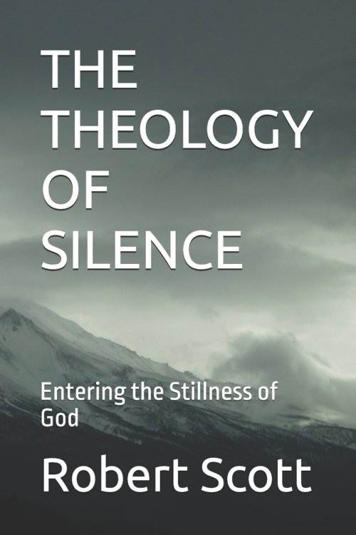 THE THEOLOGY OF SILENCE: Entering the Stillness of God