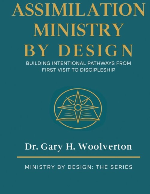Assimilation Ministry By Design: Building Intentional pathways From First Visit to Discipleship