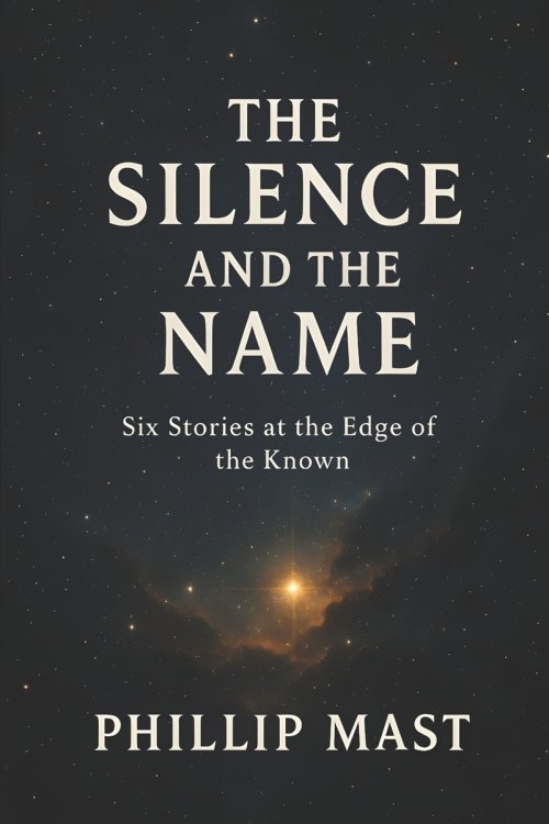 The Silence and the Name: Six Stories at the Edge of the Known