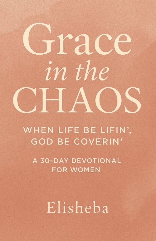 Grace In The Chaos: When Life be Lifn', God be Coverin'
