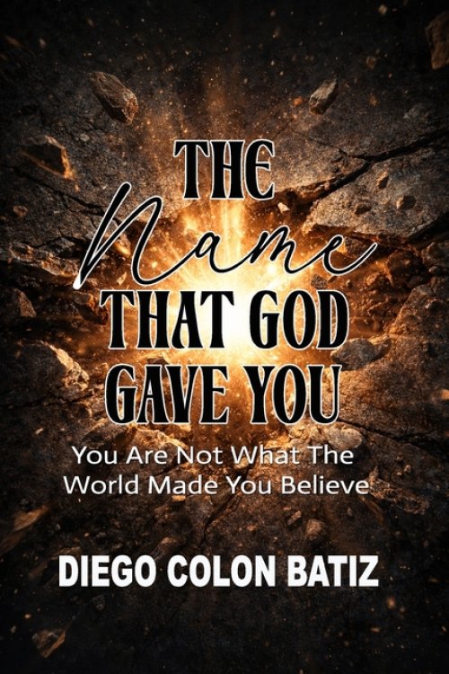 The Name That God Gave You: You Are Not What The World Made You Believe