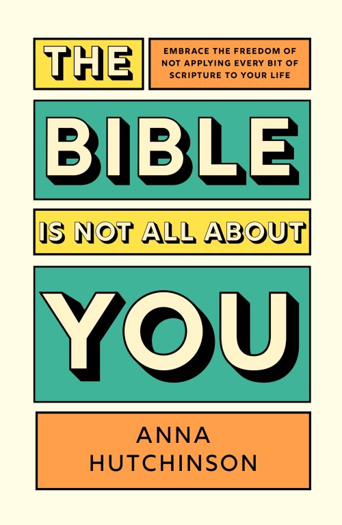 The Bible is Not All About You – Embrace the freedom of not applying every bit of scripture to your life