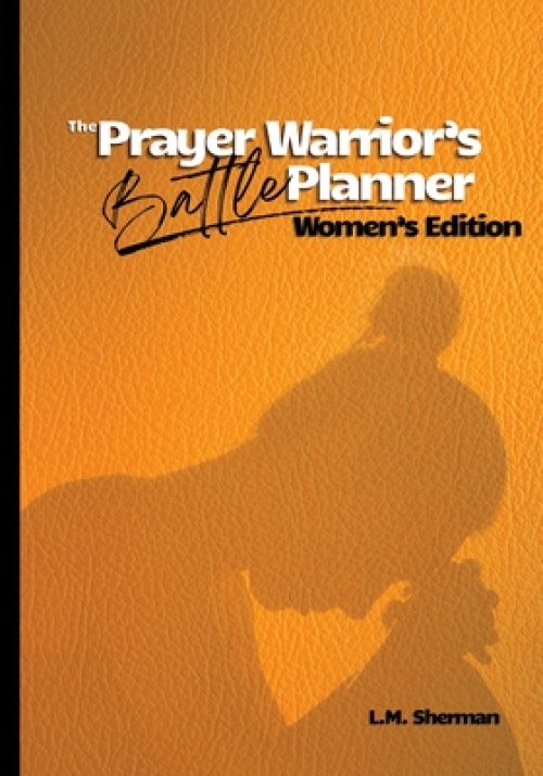 The Prayer Warrior's Battle Planner: Women's Edition
