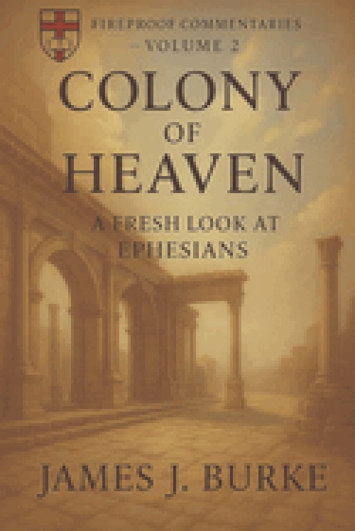 Colony of Heaven: A Fresh Look at Ephesians