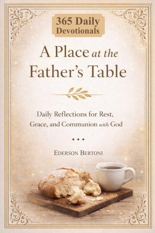 A Place at the Father's Table: Daily Reflections for Rest, Grace and Communion with God
