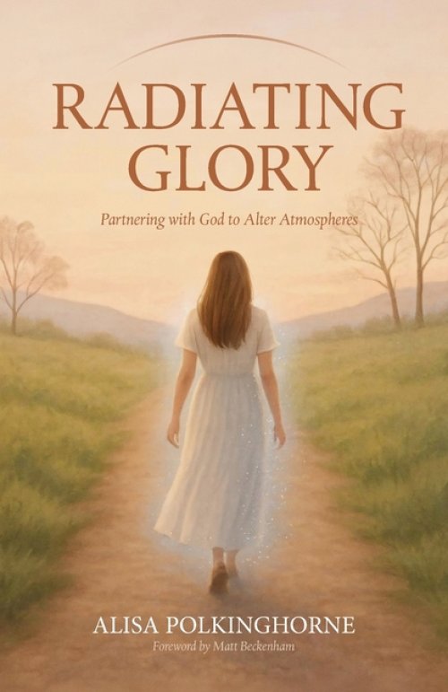 Radiating Glory: Partnering with God to Alter Atmospheres