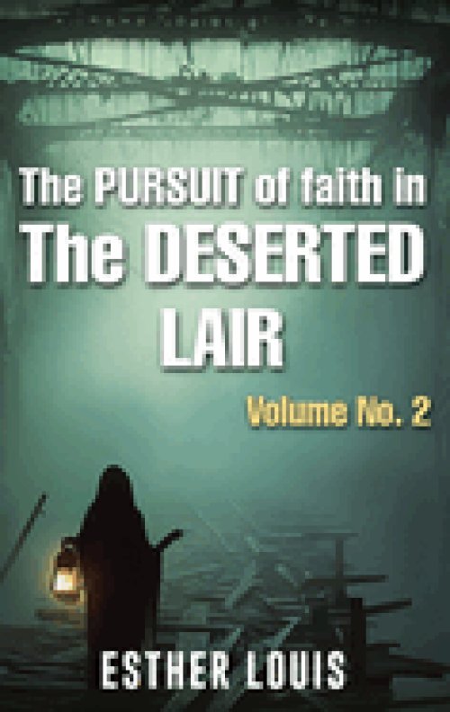 The Pursuit Of Faith In The Deserted Lair Volume No.2