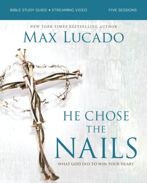 He Chose the Nails Bible Study Guide + Streaming Video, Updated Edition