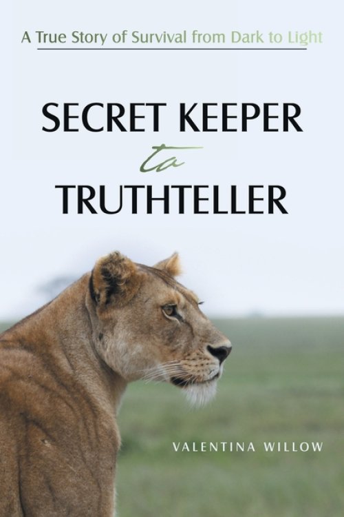 SECRET KEEPER TO TRUTHTELLER: A True Story of Survival from Dark to Light