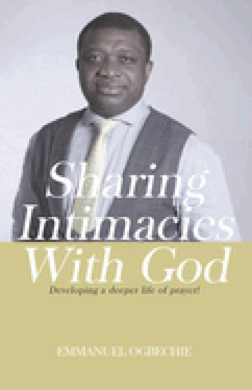 Sharing Intimacies with God: Developing a Deeper Life of Prayer