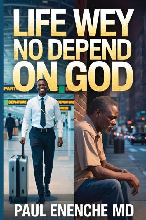 Life Wey No Depend on God