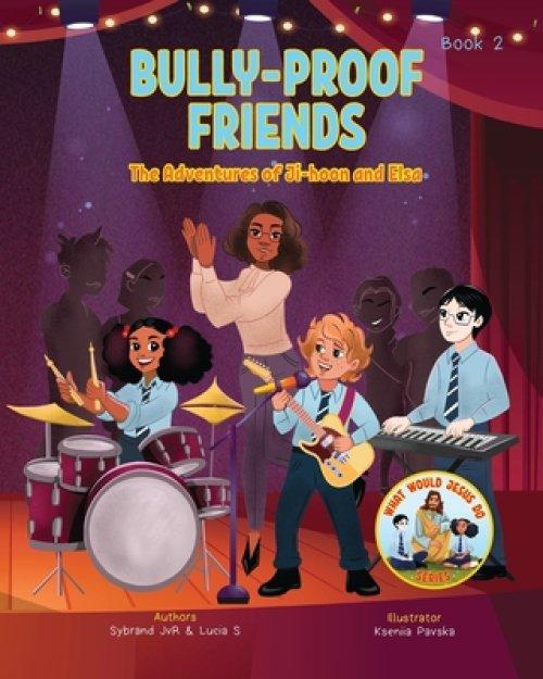 Bully-Proof Friends (What Would Jesus Do Series) Book 2: A Christian Book about Confronting Bullying and Regaining Self-Confidence.
